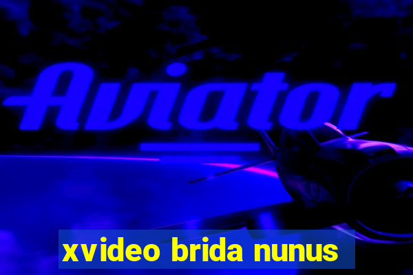 xvideo brida nunus